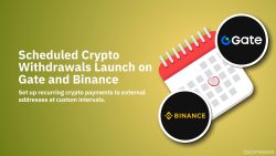 Scheduled Crypto Withdrawals Launch on Gate and Binance exchanges